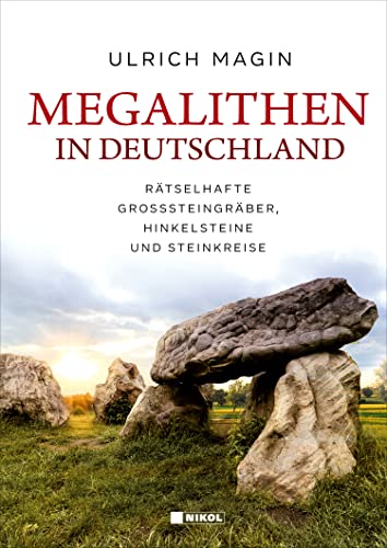 Megalithen in Deutschland: Rätselhafte Großsteingräber, Hinkelsteine und Steinkreise Megalithen in Deutschland: Rätselhafte Großsteingräber, Hinkelsteine und Steinkreise