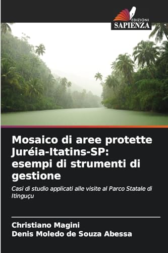 Mosaico di aree protette Juréia-Itatins-SP: esempi di strumenti di gestione: Casi di studio applicati alle visite al Parco Statale di Itinguçu von Edizioni Sapienza