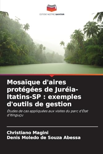 Mosaïque d'aires protégées de Juréia-Itatins-SP : exemples d'outils de gestion: Études de cas appliquées aux visites du parc d'État d'Itinguçu von Editions Notre Savoir