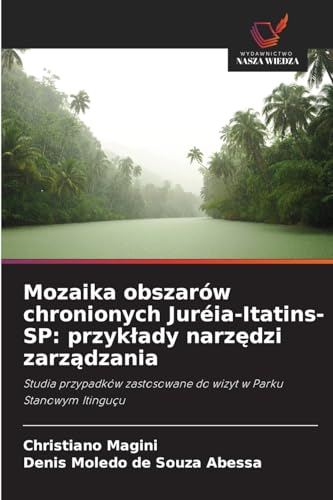 Mozaika obszarów chronionych Juréia-Itatins-SP: przyk¿ady narz¿dzi zarz¿dzania: Studia przypadków zastosowane do wizyt w Parku Stanowym Itinguçu von Wydawnictwo Nasza Wiedza