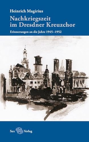 Nachkriegszeit im Dresdner Kreuzchor: Erinnerungen an die Jahre 1945–1952 von Sax-Verlag Beucha