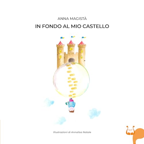 In fondo al mio castello. Ediz. illustrata In fondo al mio castello. Ediz. illustrata von NeP edizioni