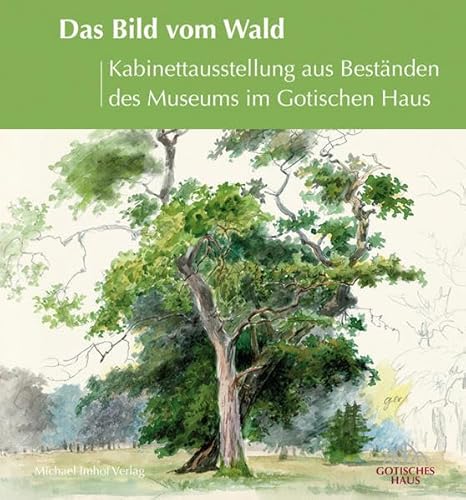 Das Bild vom Wald: Kabinettausstellung aus Beständen des Museums im Gotischen Haus von Michael Imhof Verlag