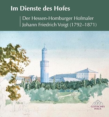 Im Dienste des Hofes: Der Hessen-Homburger Hofmaler Johann Friedrich Voigt (1792-1871) von Michael Imhof Verlag