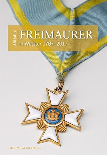 250 Jahre Freimaurer in Wetzlar 1767-2017