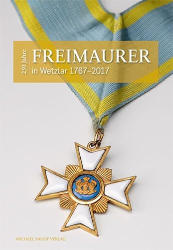 250 Jahre Freimaurer in Wetzlar 1767-2017 von Michael Imhof Verlag