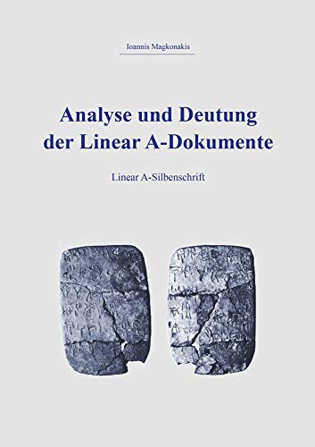 Analyse und Deutung der Linear A-Dokumente: Linear A-Silbenschrift (Sprache und Kultur)