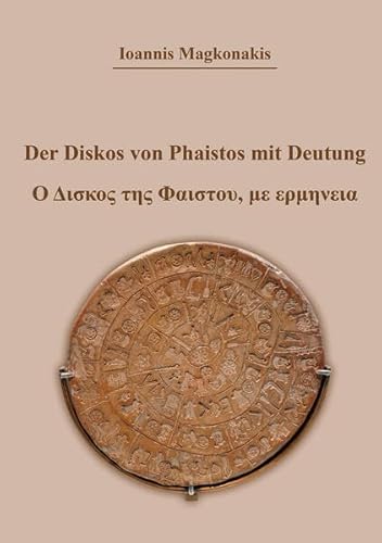 Der Diskos von Phaistos mit Deutung: Ο Δισκος της Φαιστου με ερμηνεια von Shaker