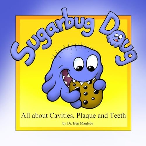 Sugarbug Doug: All About Cavities, Plaque, and Teeth