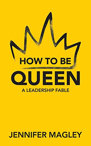 How to Be Queen: A Leadership Fable von Archway Publishing