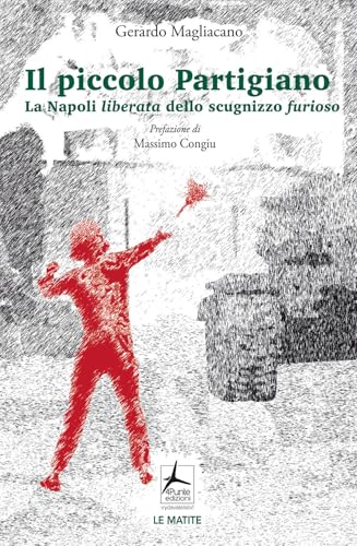 Il piccolo partigiano. La Napoli liberata dello scugnizzo furioso (Le matite) von 4Punte edizioni