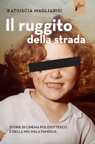 Il ruggito della strada. Storie di cinema poliziottesco e della mia mala famiglia (Ombre rosse) von Milieu