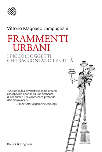 Frammenti urbani. I piccoli oggetti che raccontano le città (Nuovi saggi Bollati Boringhieri) von BOLLATI BORINGHIERI