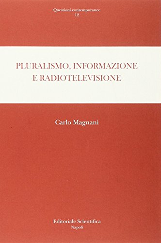 Pluralismo, informazione e radiotelevisione (Questioni contemporanee) von Editoriale Scientifica