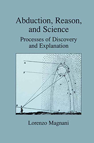 Abduction, Reason and Science: Processes of Discovery and Explanation Abduction, Reason and Science: Processes of Discovery and Explanation von Springer