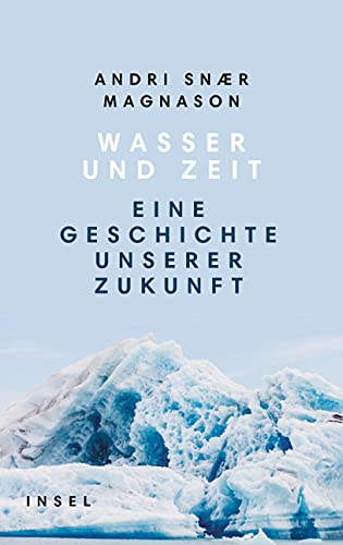 Wasser und Zeit: Eine Geschichte unserer Zukunft von Insel Verlag GmbH