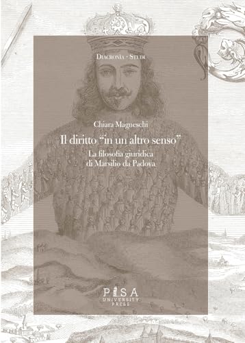 Il diritto «in un altro senso». Ius e lex in Marsilio da Padova (Diacronia. Studi) von Pisa University Press