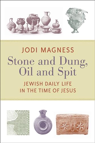 Stone and Dung, Oil and Spit: Jewish Daily Life in the Time of Jesus