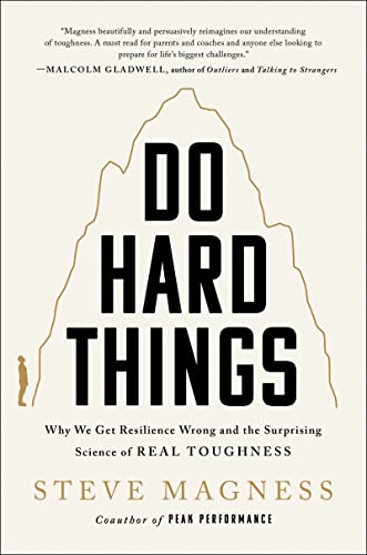 Do Hard Things: Why We Get Resilience Wrong and the Surprising Science of Real Toughness