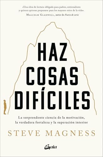 Haz cosas difíciles: La sorprendente ciencia de la motivación, la verdadera fortalez a y la superación interior (Salud Natural) von Gaia Ediciones