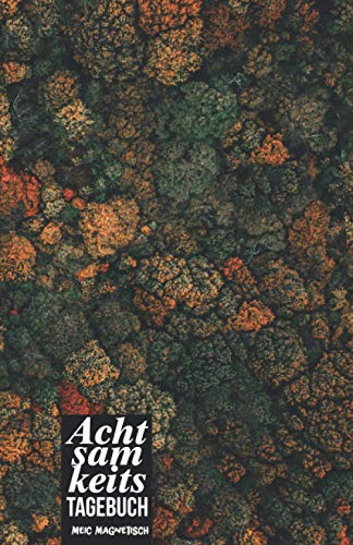 Achtsamkeits Tagebuch: Achtsamkeitsbuch zum ausfüllen für Erwachsene, Kinder, Männer, Frauen | ausgelegt auf 3 Monate | Beinhaltet unterschiedliche ... So wird jeder Tag zu einem bewusstem Erlebnis Achtsamkeits Tagebuch: Achtsamkeitsbuch zum ausfüllen für Erwachsene, Kinder, Männer, Frauen | ausgelegt auf 3 Monate | Beinhaltet unterschiedliche ... So wird jeder Tag zu einem bewusstem Erlebnis