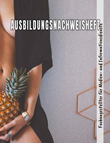 Ausbildungsnachweisheft Fachangestellter für Medien- und Informationsdienste: Berichtsheft für die Ausbildung täglich/wöchentlich - din a4, 64 Seiten ... für Medien- und Informationsdienste Ausbildungsnachweisheft Fachangestellter für Medien- und Informationsdienste: Berichtsheft für die Ausbildung täglich/wöchentlich - din a4, 64 Seiten ... für Medien- und Informationsdienste von Independently published