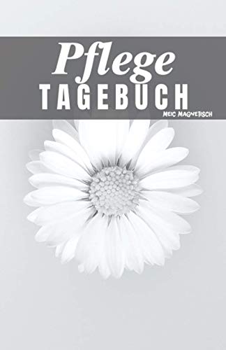 Pflege Tagebuch: Das Pflegetagebuch zum ausfüllen und Dokumentieren für die Pflegeplanung, Pflegestufen und Pflegegrad Ideal fpr den Nachweis über die Pflegebedüftigkeit und Pflegedokumentation Pflege Tagebuch: Das Pflegetagebuch zum ausfüllen und Dokumentieren für die Pflegeplanung, Pflegestufen und Pflegegrad Ideal fpr den Nachweis über die Pflegebedüftigkeit und Pflegedokumentation