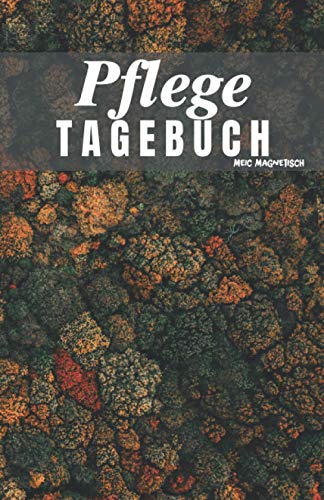 Pflegetagebuch: Das Pflegetagebuch zum ausfüllen und Dokumentieren für die Pflegeplanung, Pflegestufen und Pflegegrad Ideal fpr den Nachweis über die Pflegebedüftigkeit und Pflegedokumentation Pflegetagebuch: Das Pflegetagebuch zum ausfüllen und Dokumentieren für die Pflegeplanung, Pflegestufen und Pflegegrad Ideal fpr den Nachweis über die Pflegebedüftigkeit und Pflegedokumentation