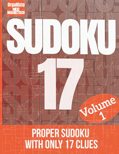 Sudoku 17 Volume 1: Proper Sudoku with only 17 clues | A book full of extremely hard Sudoku for Adults and Teens who love good brain games