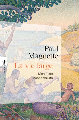 La vie large - Manifeste écosocialiste von LA DECOUVERTE