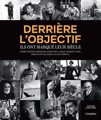 Derrière l'objectif: Ils ont marqué leur siècle - Henri Cartier-Bresson, Dorothea Lange, Robert Capa, Sebastiaõ Salgado, von L IMPREVU