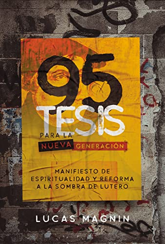 95 TESIS PARA LA NUEVA GENERACIÓN: MANIFIESTO DE ESPIRITUALIDAD Y REFORMA A LA SOMBRA DE LUTERO von CLIE, EDITORIAL