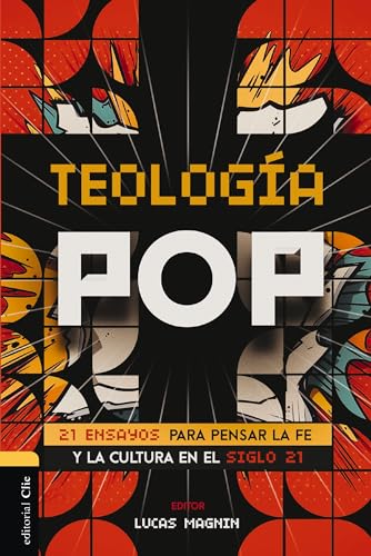 Teología Pop: 21 ensayos para pensar la fe y la cultura del siglo XXI