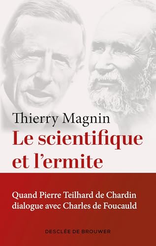 Le scientifique et l'ermite: Quand Teilhard de Chardin dialogue avec Charles de Foucauld Le scientifique et l'ermite: Quand Teilhard de Chardin dialogue avec Charles de Foucauld von DDB