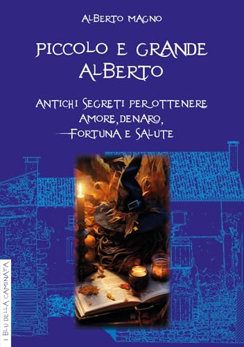 Piccolo e grande Alberto. Antichi segreti per ottenere amore, denaro, fortuna e salute von Anguana Edizioni