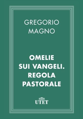 Omelie sui Vangeli. Regola pastorale Omelie sui Vangeli. Regola pastorale von Utet