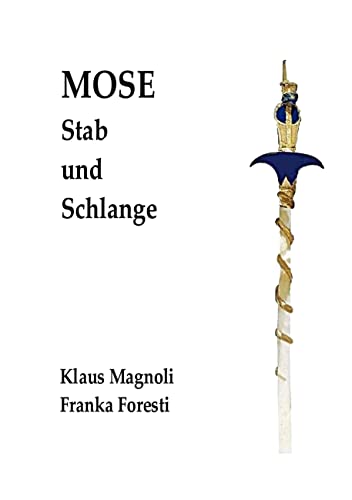 Mose - Stab und Schlange: Eine objektbasierte Untersuchung zu seiner Person und zum Exodus Mose - Stab und Schlange: Eine objektbasierte Untersuchung zu seiner Person und zum Exodus