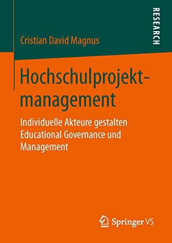 Hochschulprojektmanagement: Individuelle Akteure gestalten Educational Governance und Management von Springer VS