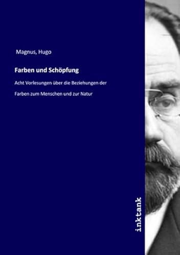 Farben und Schöpfung: Acht Vorlesungen über die Beziehungen der Farben zum Menschen und zur Natur