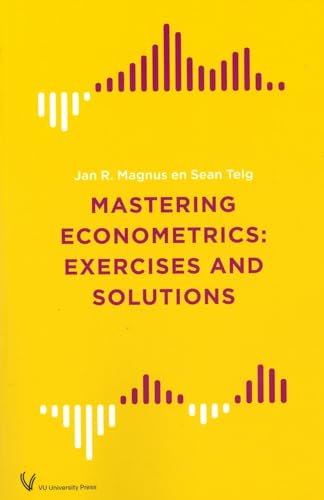 Mastering Econometrics: Exercises and Solutions von VU University Press