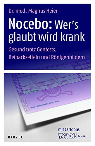 Nocebo - Wer's glaubt wird krank: Gesund trotz Gentests, Beipackzetteln und Röntgenbildern Nocebo - Wer's glaubt wird krank: Gesund trotz Gentests, Beipackzetteln und Röntgenbildern