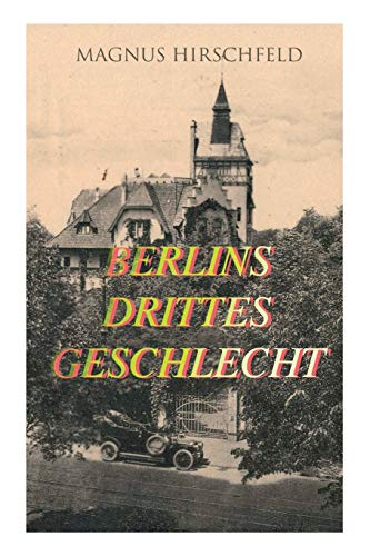 Berlins drittes Geschlecht: Das homosexuelle Leben um das Jahr 1900 von E-Artnow