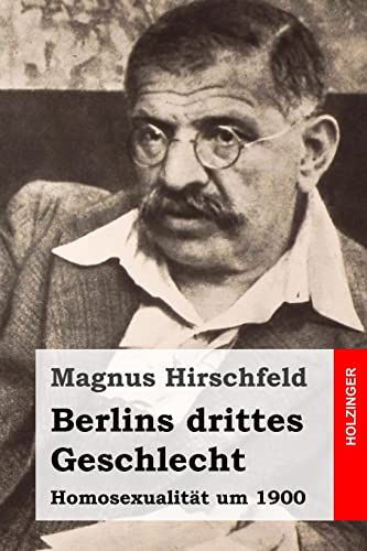 Berlins drittes Geschlecht: Homosexualität um 1900 von Createspace Independent Publishing Platform