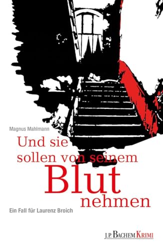 Und sie sollen von seinem Blut nehmen: Ein Fall für Laurenz Broich (Bachem Krimi)