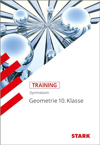 Training Mathematik. Geometrie. Gymnasium. 10. Klasse: Aufgaben mit Lösungen. Mit Grundwissen der 5.-10. Klasse von Stark Verlag GmbH