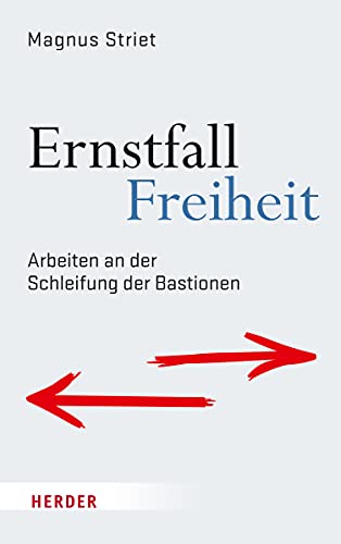 Ernstfall Freiheit: Arbeiten an der Schleifung der Bastionen von VERLAG HERDER GMBH
