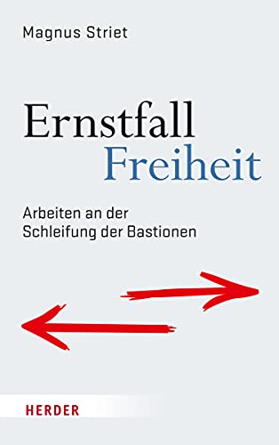 Ernstfall Freiheit: Arbeiten an der Schleifung der Bastionen von Verlag Herder