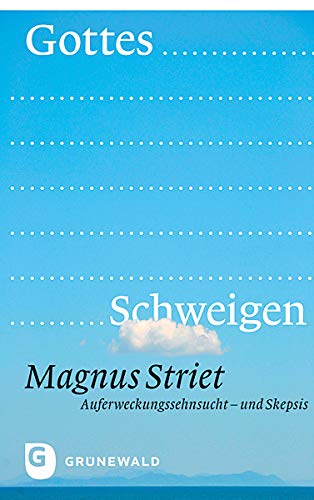 Gottes Schweigen. Auferweckungssehnsucht - und Skepsis von Matthias-Grnewald-Verlag