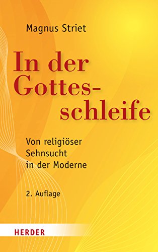 In der Gottesschleife: Von religiöser Sehnsucht in der Moderne von Herder