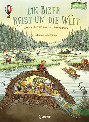 Ein Biber reist um die Welt ... und entdeckt, wie die Tiere wohnen: Bilderbuch ab 3 Jahre (Naturkind - garantiert gut!)